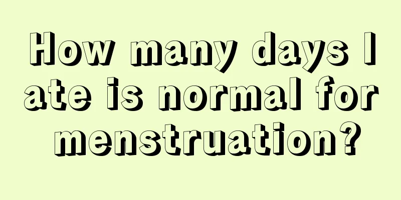 How many days late is normal for menstruation?