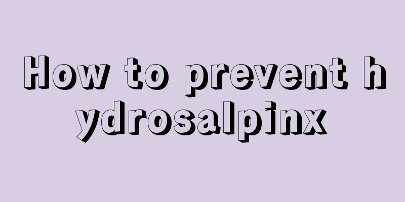 How to prevent hydrosalpinx