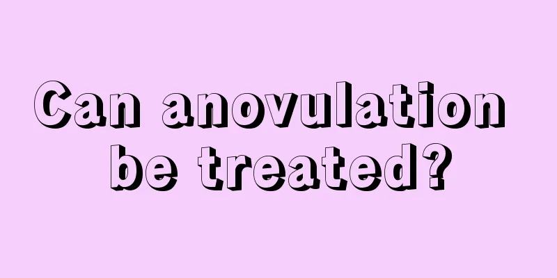 Can anovulation be treated?