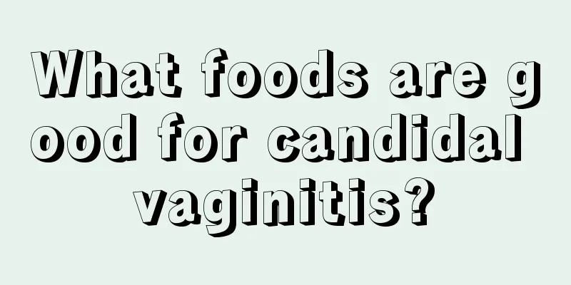 What foods are good for candidal vaginitis?