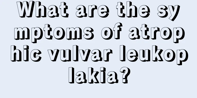 What are the symptoms of atrophic vulvar leukoplakia?