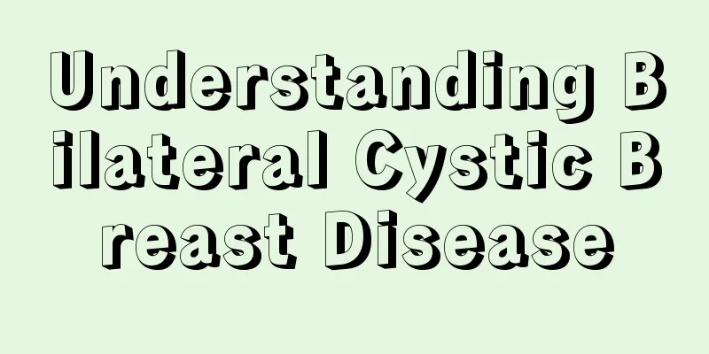 Understanding Bilateral Cystic Breast Disease