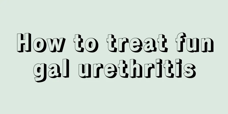 How to treat fungal urethritis