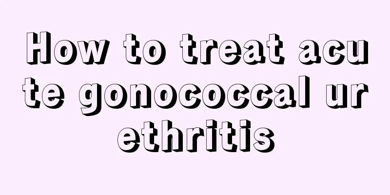 How to treat acute gonococcal urethritis