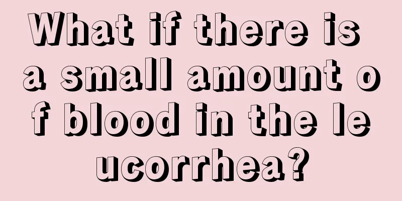 What if there is a small amount of blood in the leucorrhea?