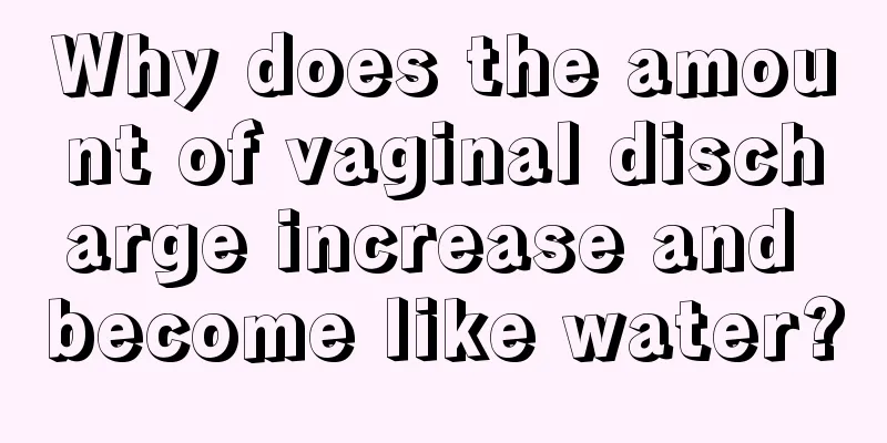 Why does the amount of vaginal discharge increase and become like water?