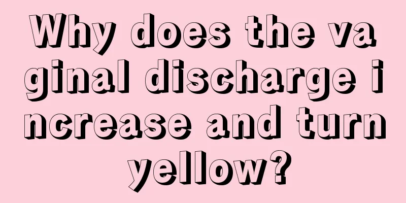 Why does the vaginal discharge increase and turn yellow?