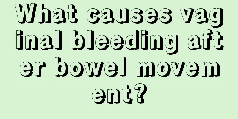 What causes vaginal bleeding after bowel movement?