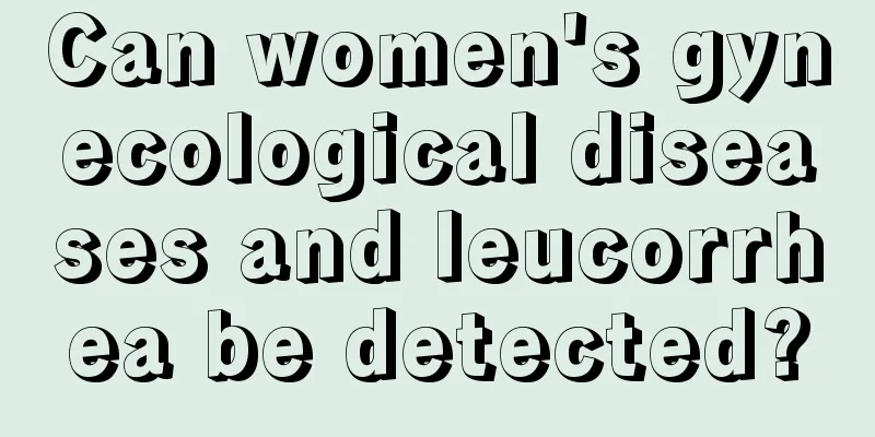 Can women's gynecological diseases and leucorrhea be detected?