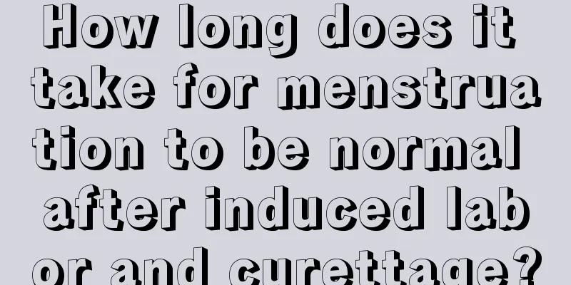 How long does it take for menstruation to be normal after induced labor and curettage?