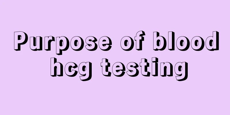 Purpose of blood hcg testing