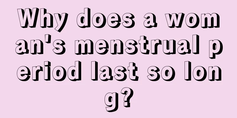 Why does a woman's menstrual period last so long?