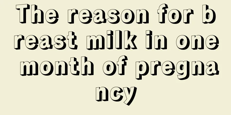 The reason for breast milk in one month of pregnancy