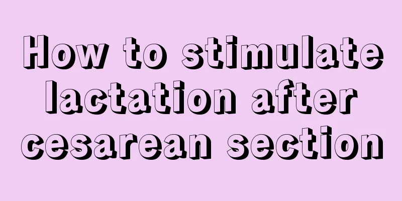 How to stimulate lactation after cesarean section