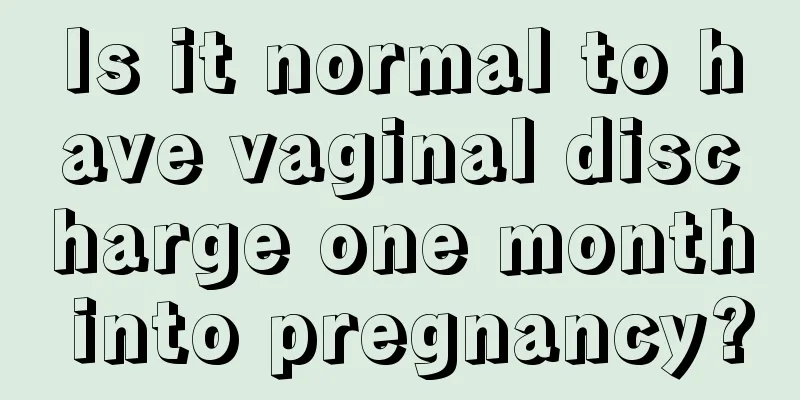 Is it normal to have vaginal discharge one month into pregnancy?