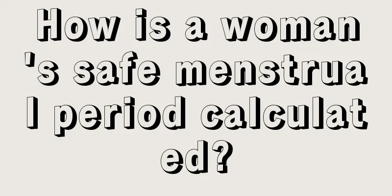 How is a woman's safe menstrual period calculated?