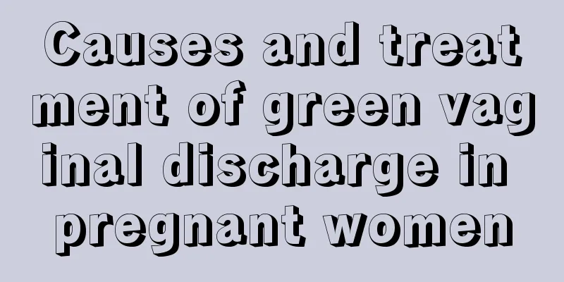 Causes and treatment of green vaginal discharge in pregnant women