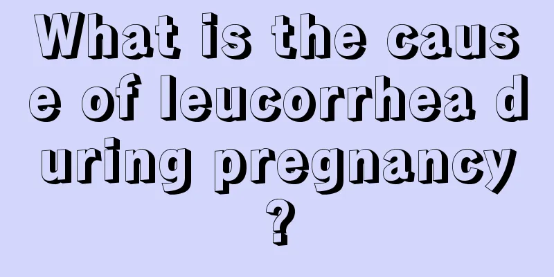 What is the cause of leucorrhea during pregnancy?