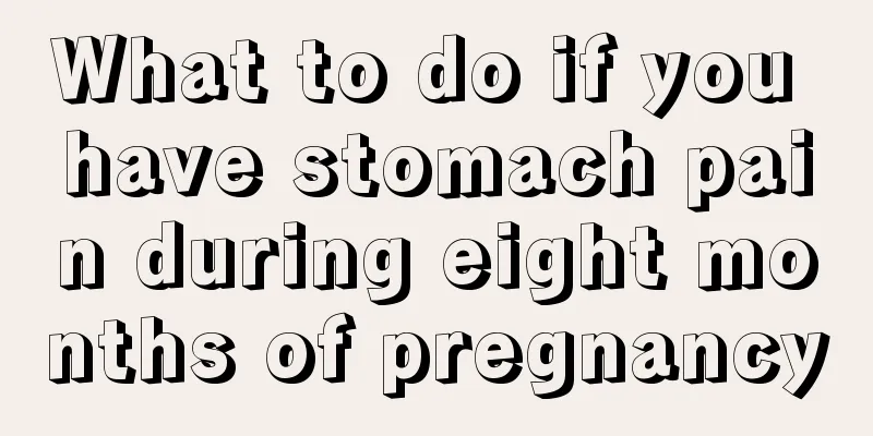 What to do if you have stomach pain during eight months of pregnancy