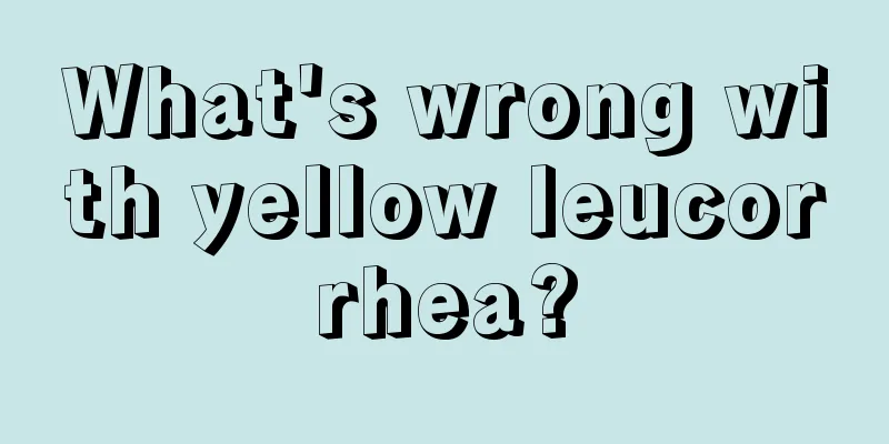 What's wrong with yellow leucorrhea?