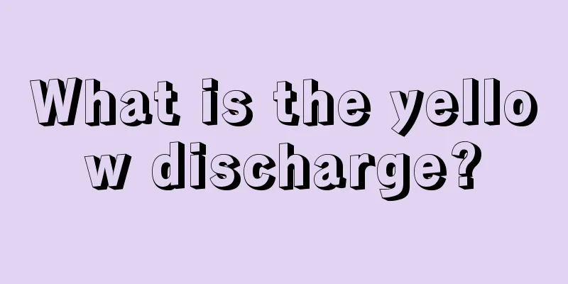 What is the yellow discharge?