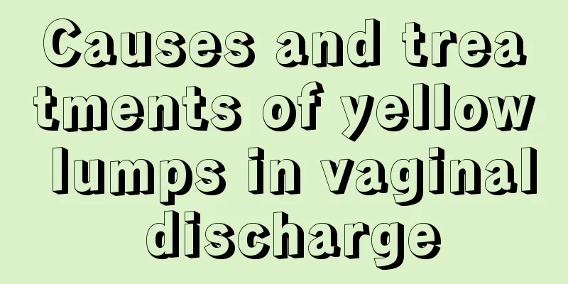 Causes and treatments of yellow lumps in vaginal discharge