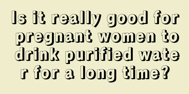 Is it really good for pregnant women to drink purified water for a long time?