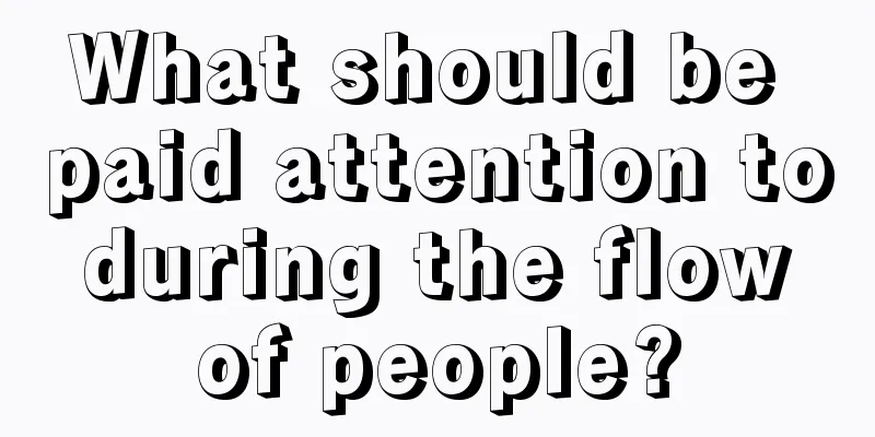 What should be paid attention to during the flow of people?