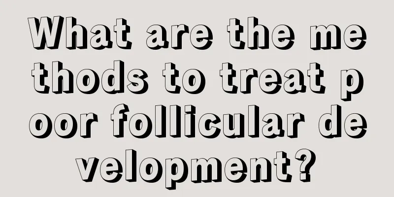 What are the methods to treat poor follicular development?