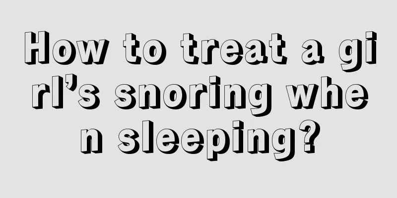 How to treat a girl’s snoring when sleeping?