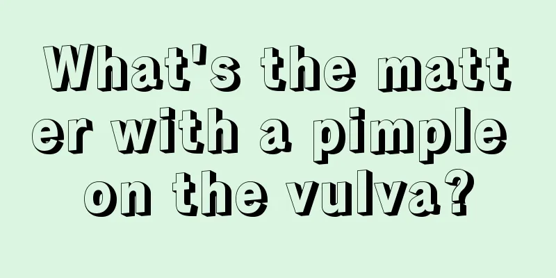 What's the matter with a pimple on the vulva?