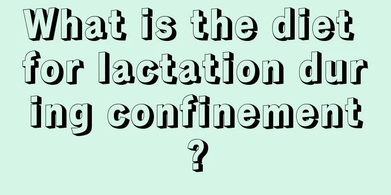 What is the diet for lactation during confinement?