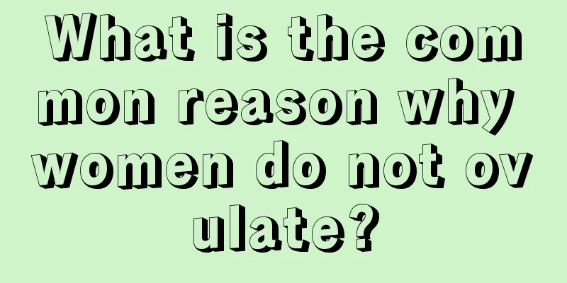 What is the common reason why women do not ovulate?