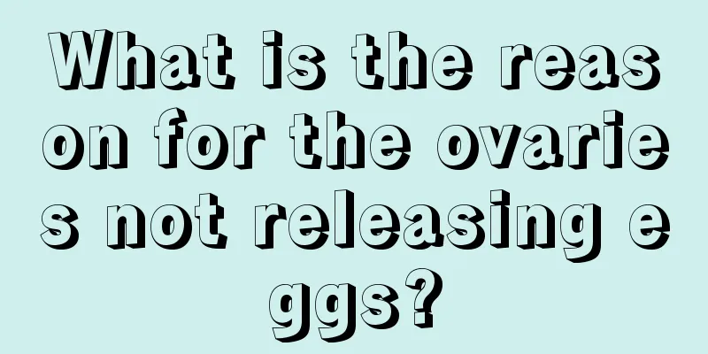 What is the reason for the ovaries not releasing eggs?