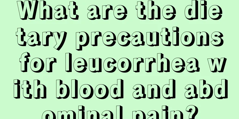 What are the dietary precautions for leucorrhea with blood and abdominal pain?