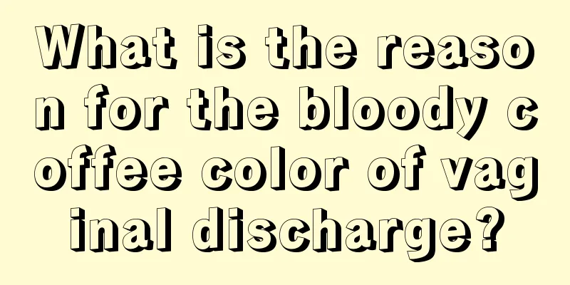 What is the reason for the bloody coffee color of vaginal discharge?