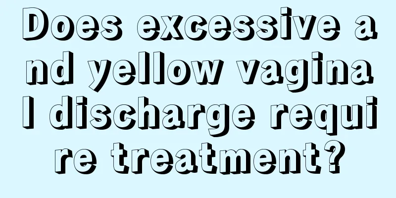 Does excessive and yellow vaginal discharge require treatment?