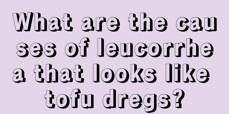 What are the causes of leucorrhea that looks like tofu dregs?