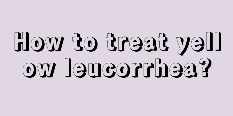 How to treat yellow leucorrhea?