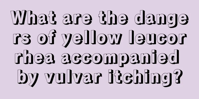 What are the dangers of yellow leucorrhea accompanied by vulvar itching?