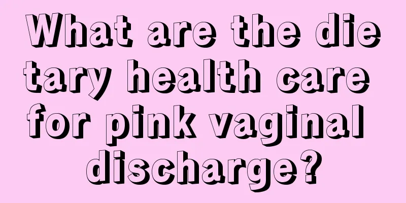 What are the dietary health care for pink vaginal discharge?