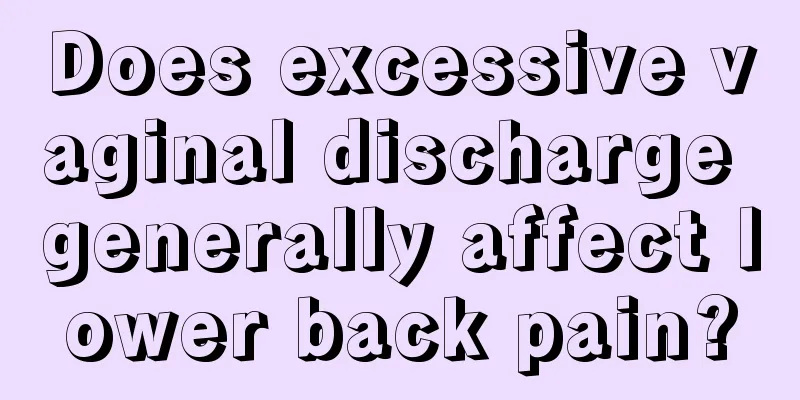 Does excessive vaginal discharge generally affect lower back pain?