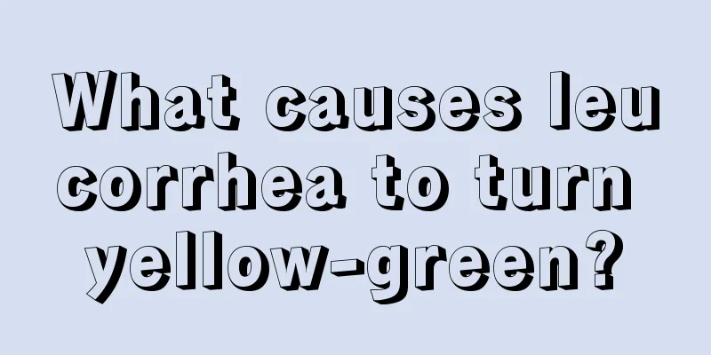 What causes leucorrhea to turn yellow-green?