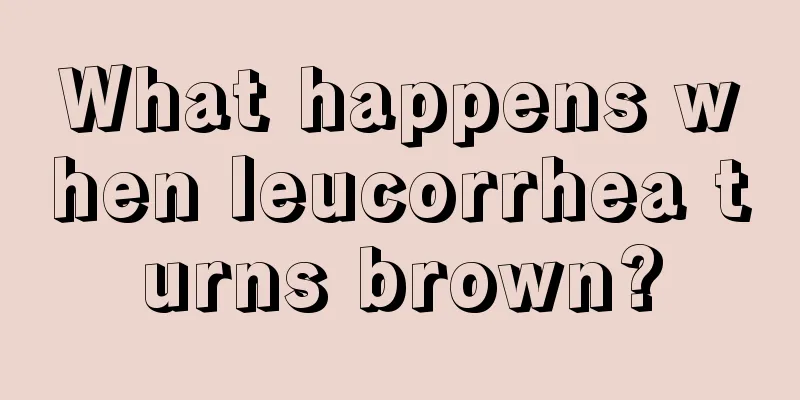 What happens when leucorrhea turns brown?