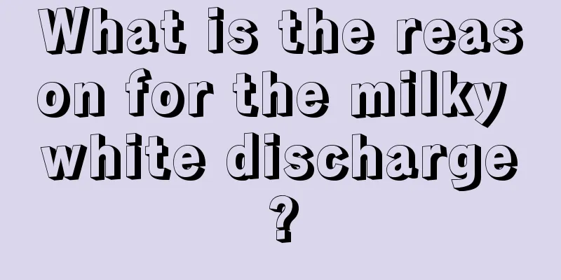 What is the reason for the milky white discharge?