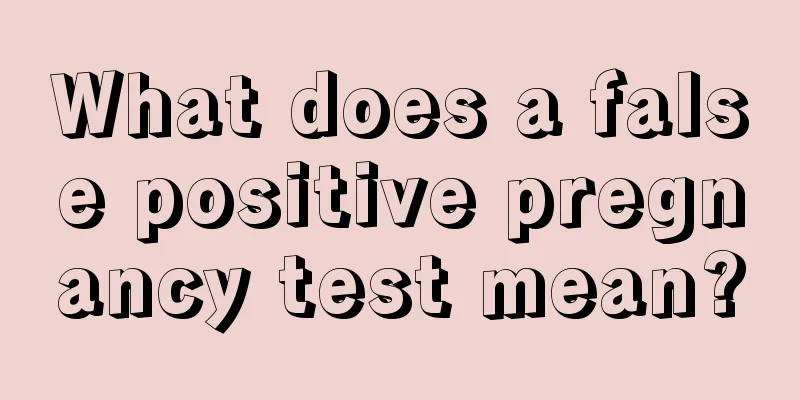 What does a false positive pregnancy test mean?