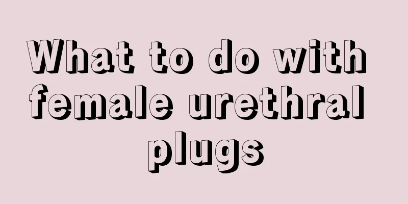 What to do with female urethral plugs