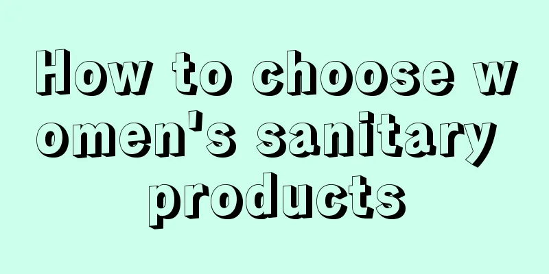 How to choose women's sanitary products