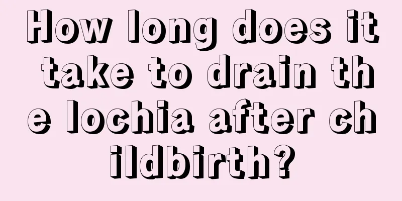 How long does it take to drain the lochia after childbirth?