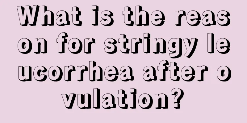 What is the reason for stringy leucorrhea after ovulation?